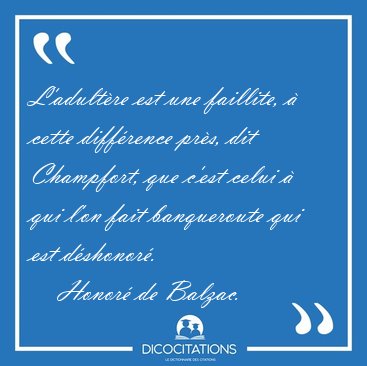 L'adultre est une faillite,  cette diffrence prs, dit [...] - Honor de Balzac...