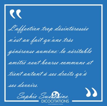 L'affection trop d�sint�ress�e n'est au fait qu'une tr�s [...] - Sophie Swetchine...
