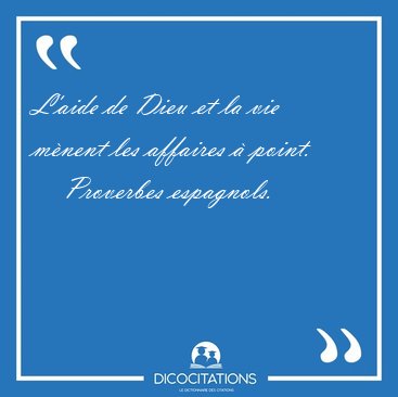 L'aide de Dieu et la vie m�nent les affaires � [...] - Proverbes espagnols...