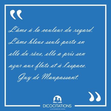 L Ame A La Couleur Du Regard L Ame Bleue Seule Porte En Elle Du Guy De Maupassant