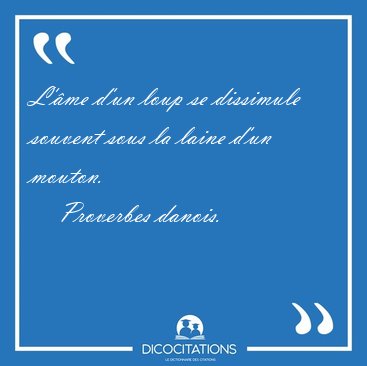 L'�me d'un loup se dissimule souvent sous la laine d'un [...] - Proverbes danois...