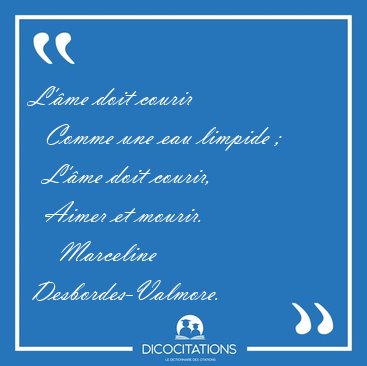 L'�me doit courir    Comme une eau limpide ;    L'�me doit [...] - Marceline Desbordes-Valmore...