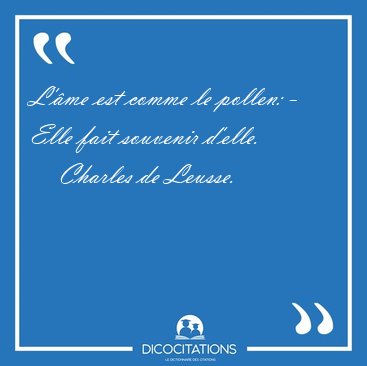 L'me est comme le pollen: - Elle fait souvenir [...] - Charles de Leusse...