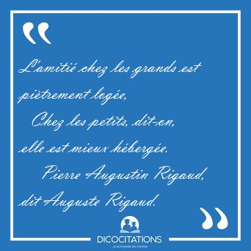 L'amiti chez les grands est pitrement loge,    Chez les [...] - Pierre Augustin Rigaud, dit Auguste Rigaud...