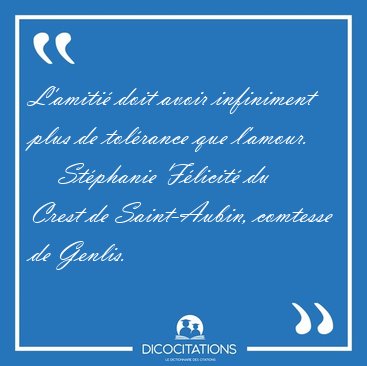 L Amitie Doit Avoir Infiniment Plus De Tolerance Que Stephanie Felicite Du Crest De Saint Aubin Comtesse De Genlis