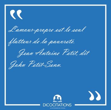 L'amour-propre est le seul flatteur de la [...] - Jean Antoine Petit, dit John Petit-Senn...