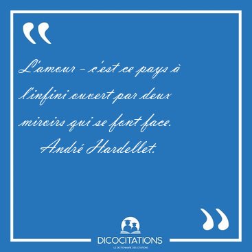 L'amour - c'est ce pays  l'infini ouvert par deux miroirs qui [...] - Andr Hardellet...