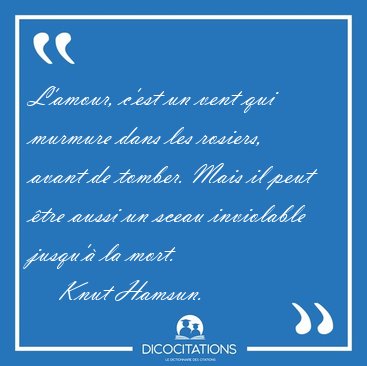 L'amour, c'est un vent qui murmure dans les rosiers, avant de [...] - Knut Hamsun...