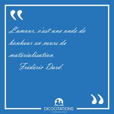 L'amour, c'est une onde de bonheur en cours de [...] - Frdric Dard...