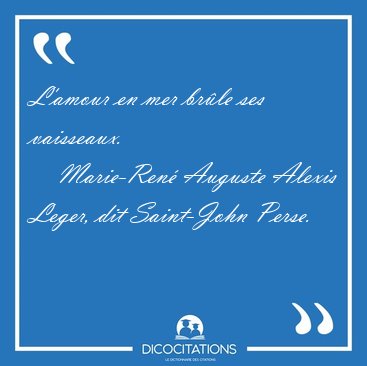 L'amour en mer brle ses [...] - Marie-Ren Auguste Alexis Leger, dit Saint-John Perse...