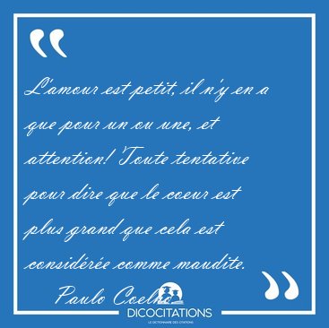 L'amour est petit, il n'y en a que pour un ou une, et attention! [...] - Paulo Coelho...