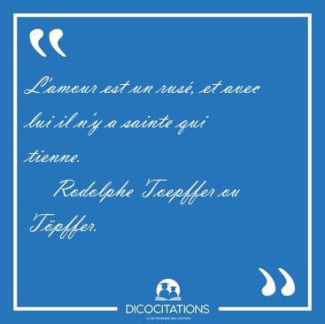 L'amour est un rus�, et avec lui il n'y a sainte qui [...] - Rodolphe Toepffer ou T�pffer...