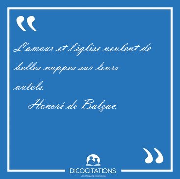 L'amour et l'�glise veulent de belles nappes sur leurs [...] - Honor� de Balzac...