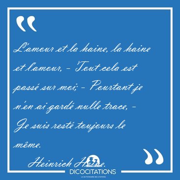 L'amour et la haine, la haine et l'amour, - Tout cela est pass [...] - Heinrich Heine...