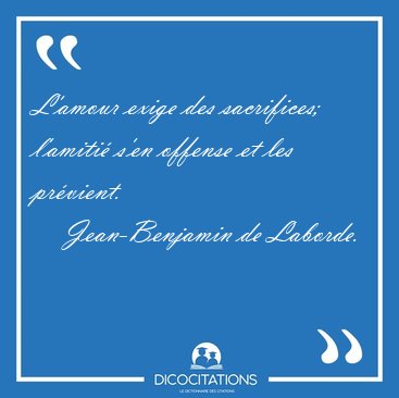 L'amour exige des sacrifices; l'amiti s'en offense et les [...] - Jean-Benjamin de Laborde...
