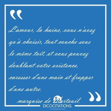 L'amour, la haine, vous n'avez qu' choisir, tout couche sous le [...] - marquise de Merteuil...
