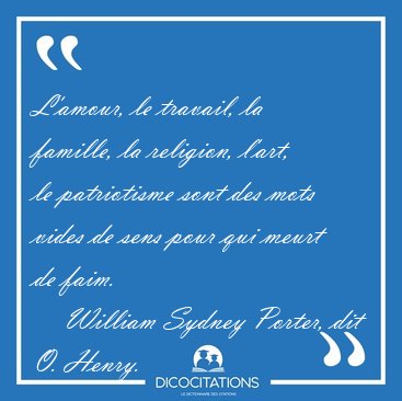 L'amour, le travail, la famille, la religion, l'art, le [...] - William Sydney Porter, dit O. Henry...