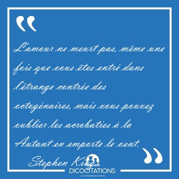 L'amour ne meurt pas, m�me une fois que vous �tes entr� dans [...] - Stephen King...