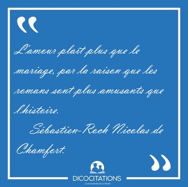 L'amour plat plus que le mariage, par la raison que les romans [...] - Sbastien-Roch Nicolas de Chamfort...