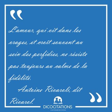 L'amour, qui vit dans les orages, et cro�t souvent au sein des [...] - Antoine Rivaroli, dit Rivarol...