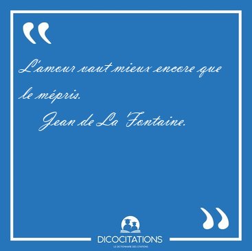 L'amour vaut mieux encore que le [...] - Jean de La Fontaine...