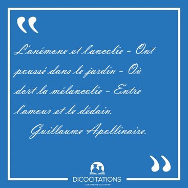 L'anmone et l'ancolie - Ont pouss dans le jardin - O dort la [...] - Guillaume Apollinaire...