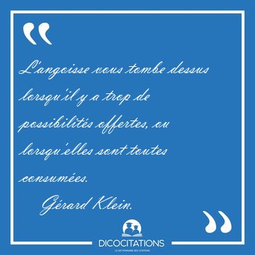 L'angoisse vous tombe dessus lorsqu'il y a trop de possibilits [...] - Grard Klein...