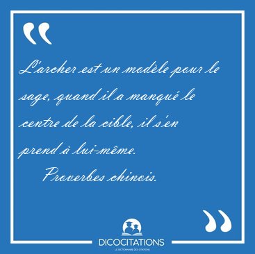 L'archer est un mod�le pour le sage, quand il a manqu� le centre [...] - Proverbes chinois...