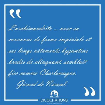 L'archimandrite ... avec sa couronne de forme impriale et ses [...] - Grard de Nerval...