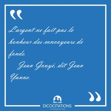 L'argent ne fait pas le bonheur des convoyeurs de [...] - Jean Gouy�, dit Jean Yanne...
