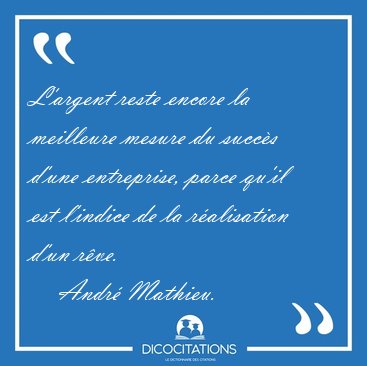L'argent reste encore la meilleure mesure du succs d'une [...] - Andr Mathieu...