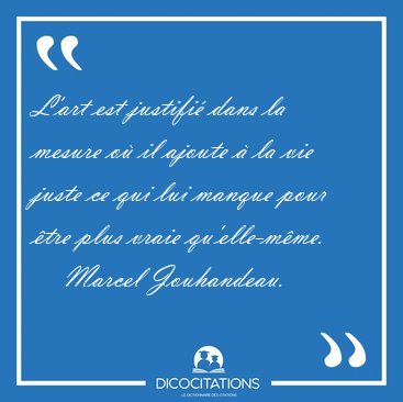 L'art est justifi dans la mesure o il ajoute  la vie juste ce [...] - Marcel Jouhandeau...