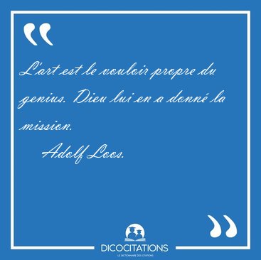 L'art est le vouloir propre du genius. Dieu lui en a donn� la [...] - Adolf Loos...