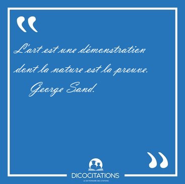 L'art est une dmonstration dont la nature est la [...] - George Sand...