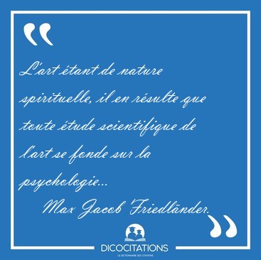 L'art �tant de nature spirituelle, il en r�sulte que toute �tude [...] - Max Jacob Friedl�nder...