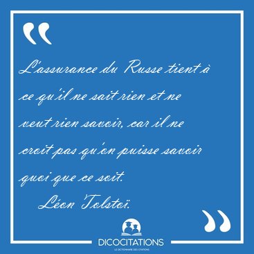 L'assurance du Russe tient  ce qu'il ne sait rien et ne veut [...] - Lon Tolsto...
