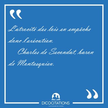 L'atrocit� des lois en emp�che donc [...] - Charles de Secondat, baron de Montesquieu...