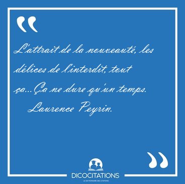 L�attrait de la nouveaut�, les d�lices de l�interdit, tout [...] - Laurence Peyrin...