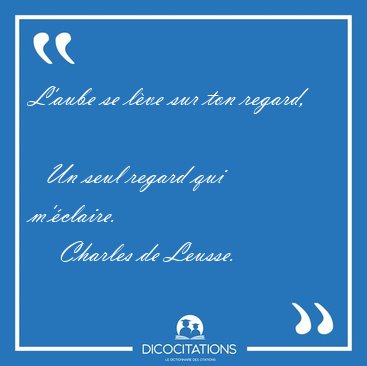 L'aube se l�ve sur ton regard,    Un seul regard qui [...] - Charles de Leusse...