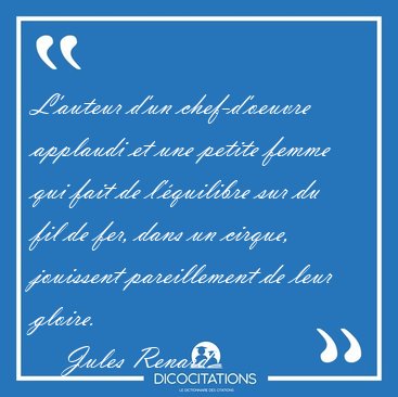 L'auteur d'un chef-d'oeuvre applaudi et une petite femme qui [...] - Jules Renard...