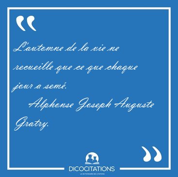 L'automne de la vie ne recueille que ce que chaque jour a [...] - Alphonse Joseph Auguste Gratry...