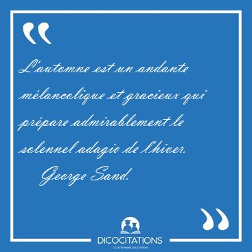 L'automne est un andante mlancolique et gracieux qui prpare [...] - George Sand...