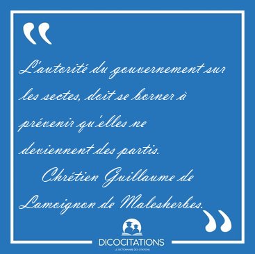 L'autorit� du gouvernement sur les sectes, doit se borner � [...] - Chr�tien Guillaume de Lamoignon de Malesherbes...