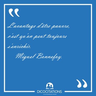 L'avantage d'tre pauvre, c'est qu'on peut toujours [...] - Miguel Bonnefoy...