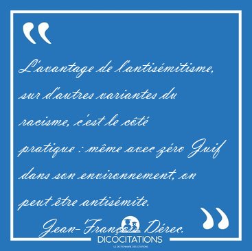 L'avantage de l'antis�mitisme, sur d'autres variantes du [...] - Jean-Fran�ois D�rec...