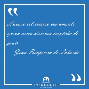 L'avare est comme ces amants qu'un excs d'amour empche de [...] - Jean-Benjamin de Laborde...