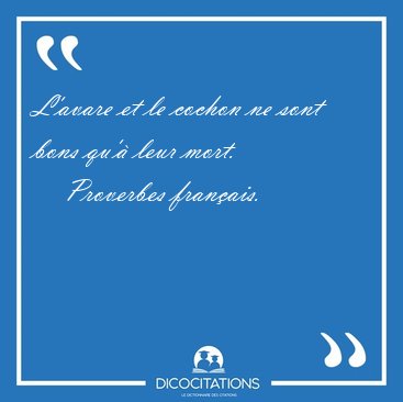 L'avare et le cochon ne sont bons qu'� leur [...] - Proverbes fran�ais...