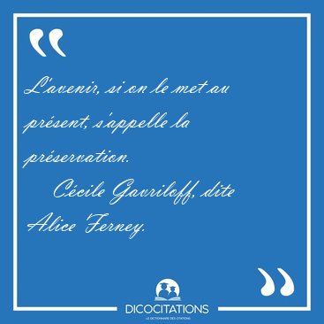 L'avenir, si on le met au pr�sent, s'appelle la [...] - C�cile Gavriloff, dite Alice Ferney...