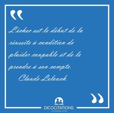 L'chec est le dbut de la russite  condition de plaider [...] - Claude Lelouch...