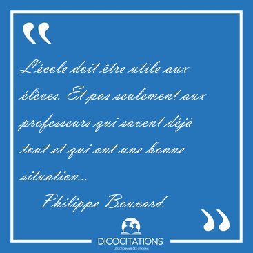 L'�cole doit �tre utile aux �l�ves. Et pas seulement aux [...] - Philippe Bouvard...